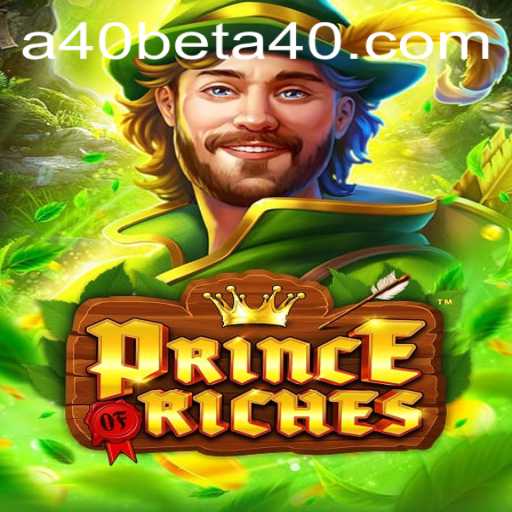 Discover the Excitement of PrinceOfRiches with a40bet: An In-Depth Exploration